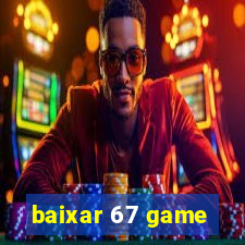 baixar 67 game